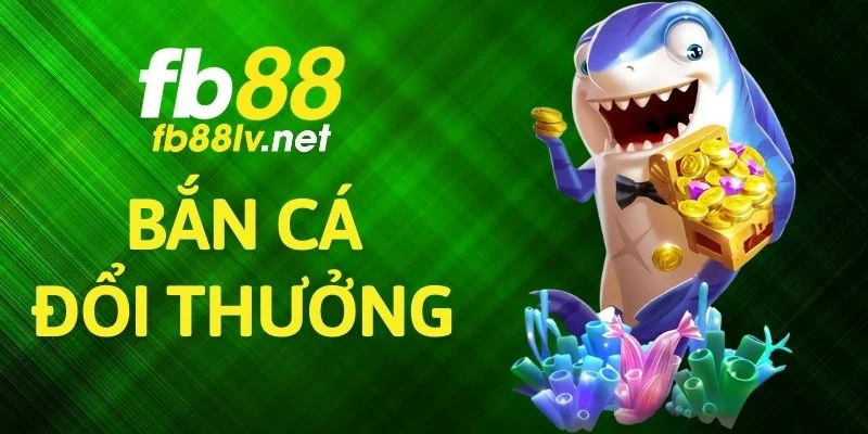 Bắn Cá Đổi Thưởng