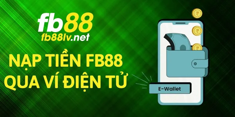 Nạp Tiền FB88 Qua Ví Điện Tử